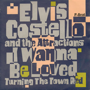 Elvis Costello And The Attractions* : I Wanna Be Loved (7", Single)