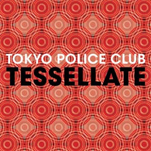 Tokyo Police Club : Tessellate (7", Single)