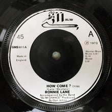 Load image into Gallery viewer, Ronnie Lane Accompanied By The Band Slim Chance* : How Come? (7&quot;, Single, Sol)
