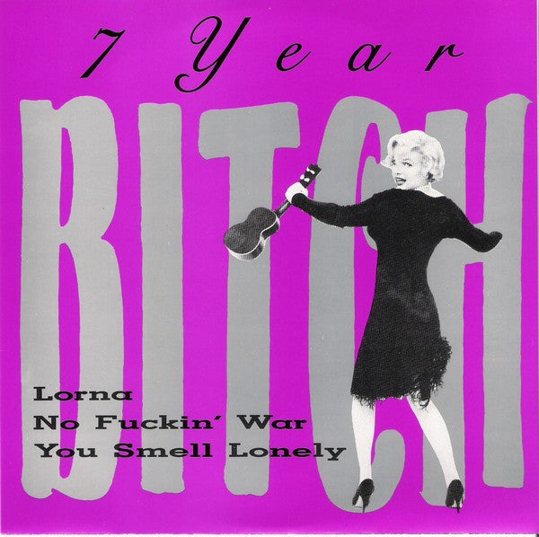 7 Year Bitch : Lorna / No Fuckin' War / You Smell Lonely (7