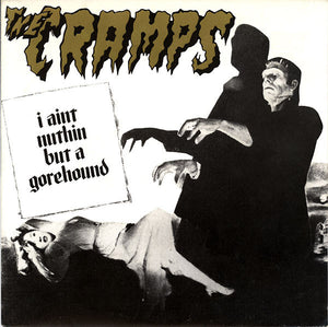 The Cramps : I Aint Nuthin But A Gorehound (7", Single, Ora)