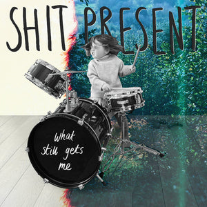 Shit Present : What Still Gets Me (LP, Album, Cle)