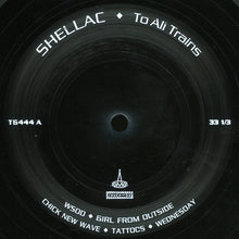 Load image into Gallery viewer, Shellac : To All Trains (LP, Album, PET)
