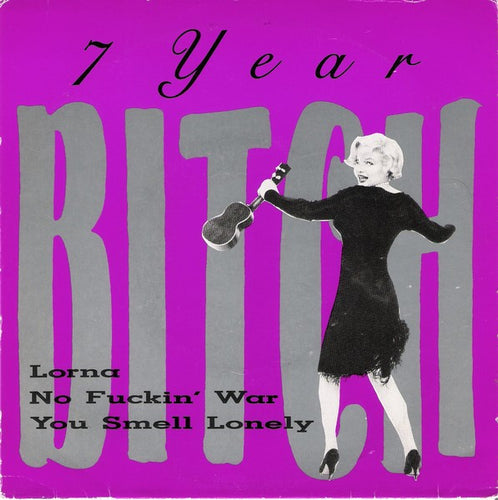 7 Year Bitch : Lorna / No Fuckin' War / You Smell Lonely (7