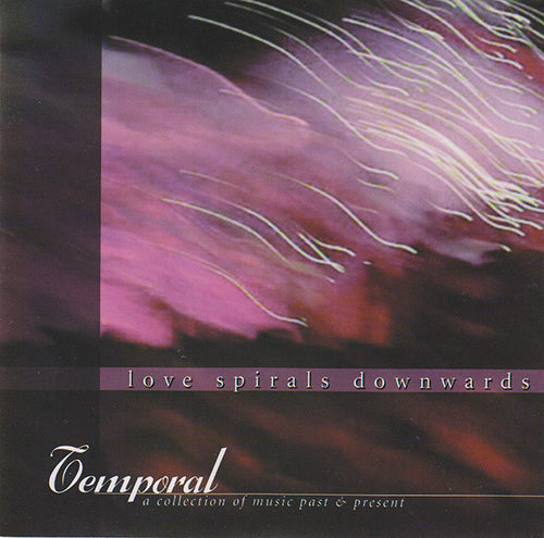 Love Spirals Downwards : Temporal: A Collection Of Music Past & Present (CD, Comp)