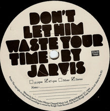 Load image into Gallery viewer, Jarvis* : Don&#39;t Let Him Waste Your Time (7&quot;, Single)
