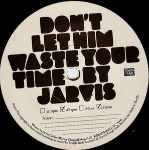 Jarvis* : Don't Let Him Waste Your Time (7", Single)