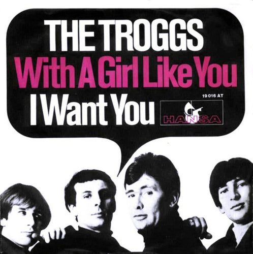 The Troggs : With A Girl Like You / I Want You (7